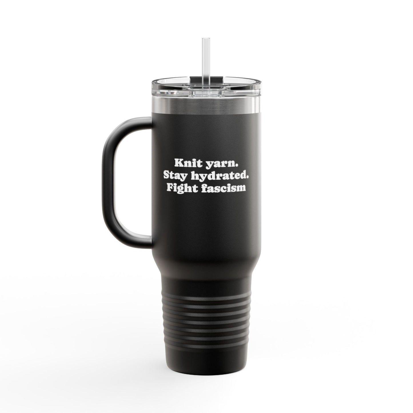 40oz Insulated Travel Mug — “Knit. Stay hydrated. Fight fascism.”
