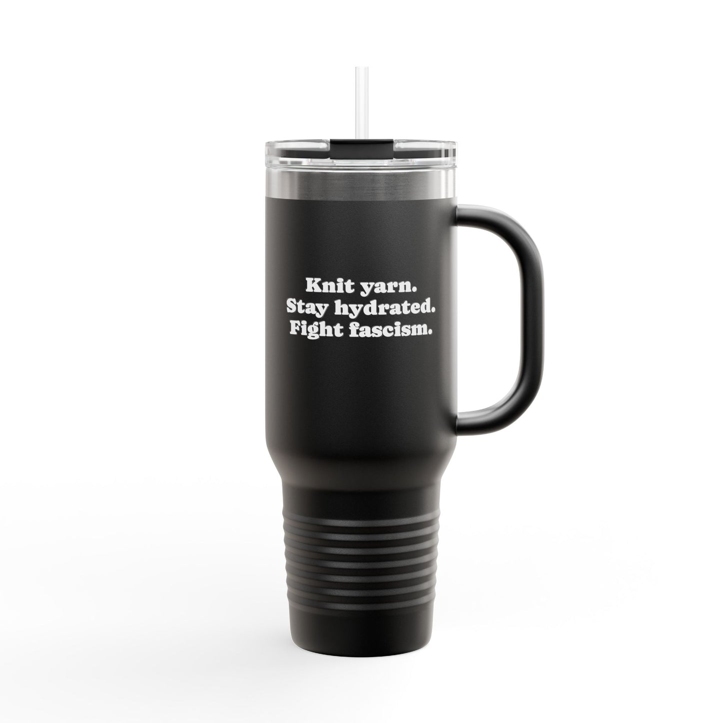 40oz Insulated Travel Mug — “Knit. Stay hydrated. Fight fascism.”